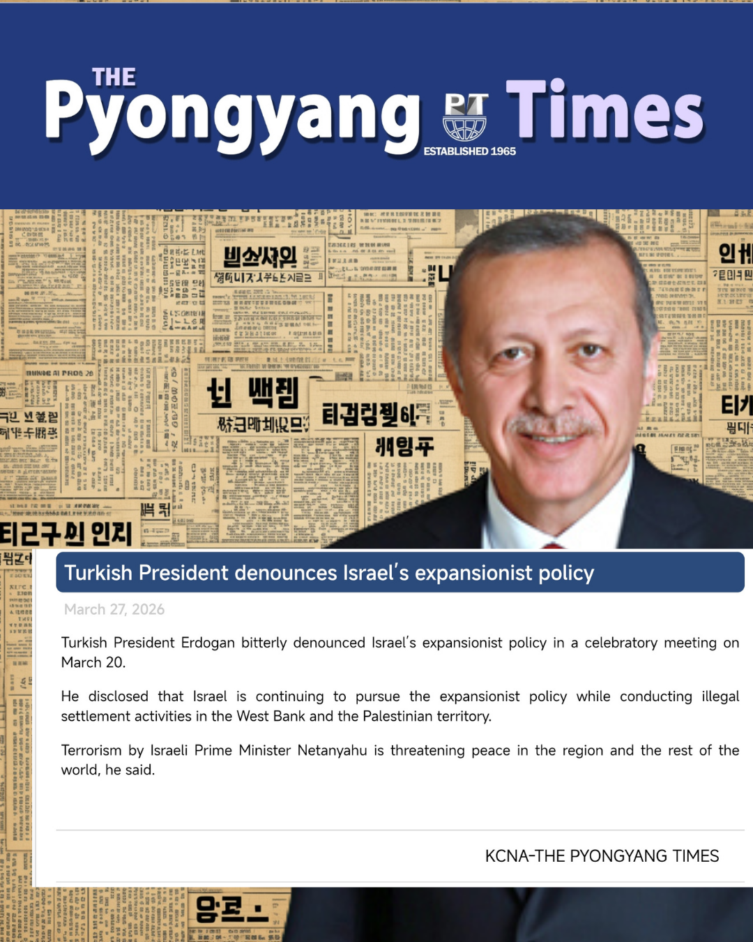 Türkiye Cumhurbaşkanı Recep Tayyip Erdoğan'ın İsrail'in bölgedeki yayılmacı politikalarına yaptığı açıklamalar Pyongyang Times'ta yer buldu.